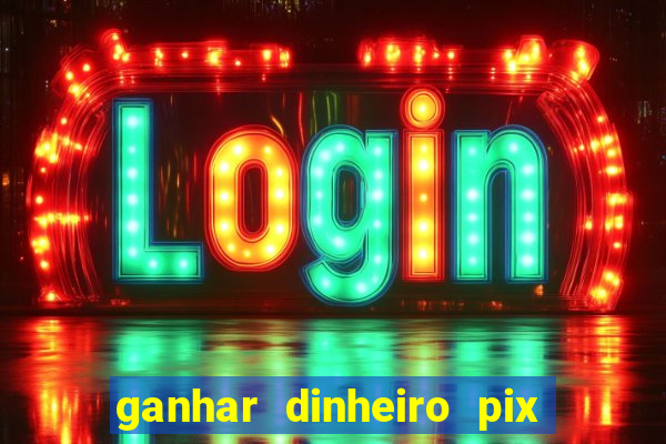 ganhar dinheiro pix de verdade bingo